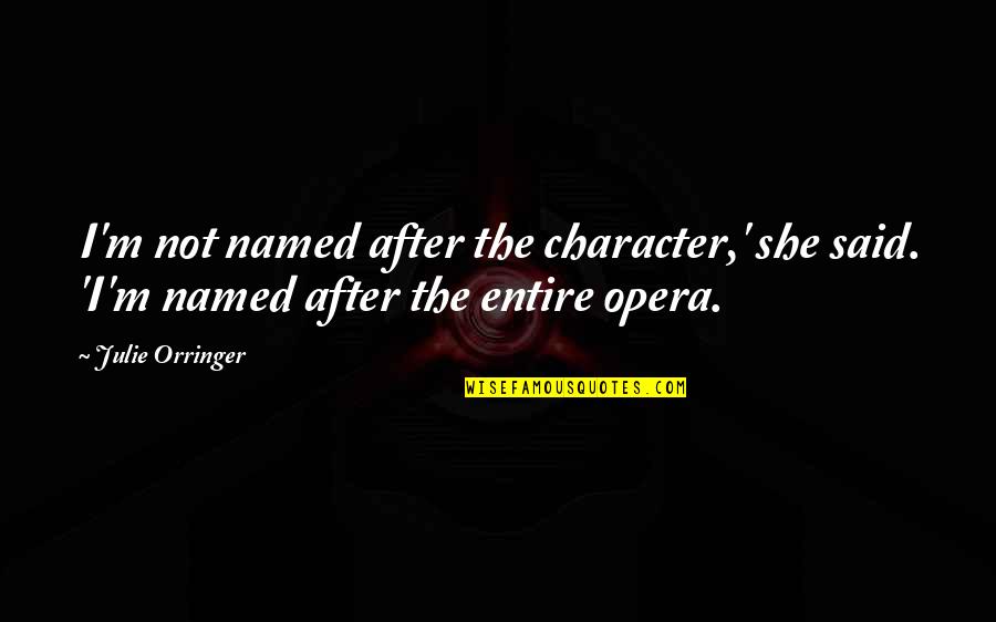 Famous M&e Quotes By Julie Orringer: I'm not named after the character,' she said.