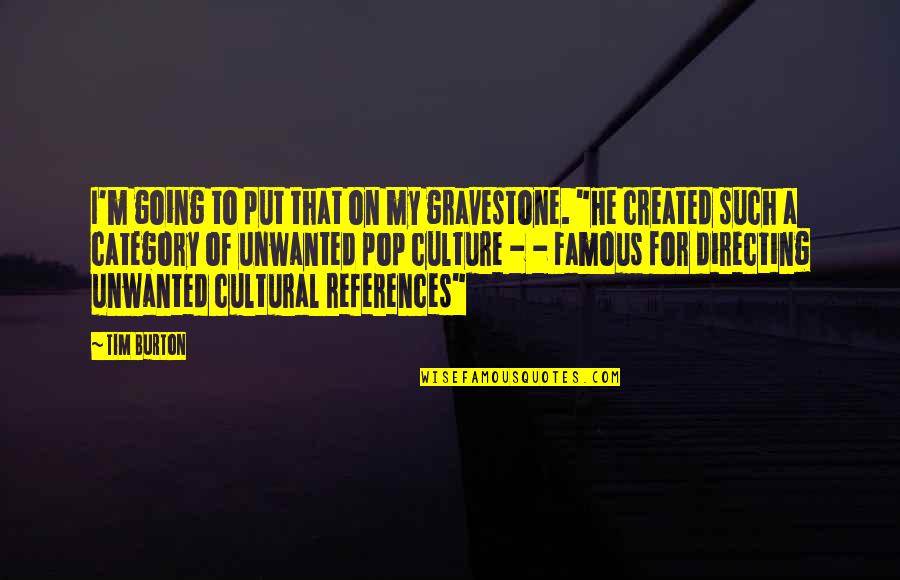 Famous M&e Quotes By Tim Burton: I'm going to put that on my gravestone.