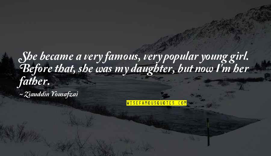 Famous M&e Quotes By Ziauddin Yousafzai: She became a very famous, very popular young