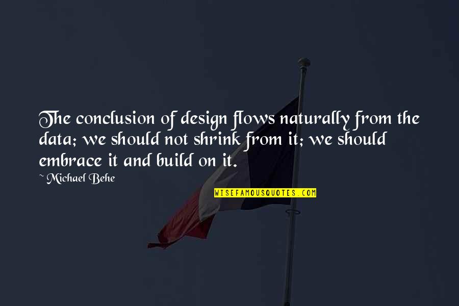 Famous Manly Quotes By Michael Behe: The conclusion of design flows naturally from the