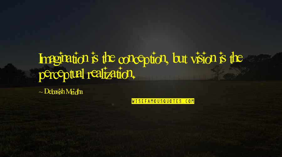 Famous Michael Chabon Quotes By Debasish Mridha: Imagination is the conception, but vision is the