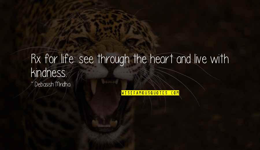 Famous Michael Kelso Quotes By Debasish Mridha: Rx for life: see through the heart and