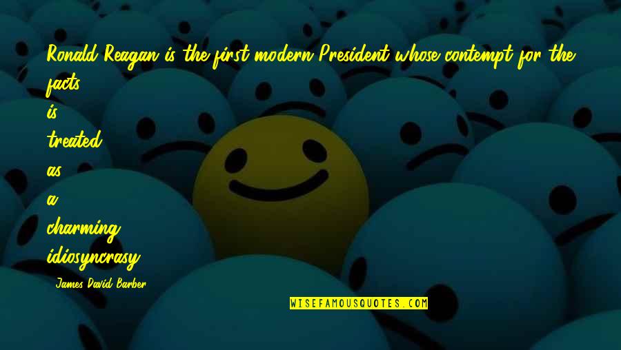 Famous Milhouse Quotes By James David Barber: Ronald Reagan is the first modern President whose