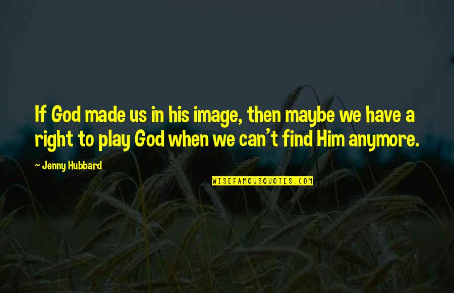 Famous Mixed Martial Arts Quotes By Jenny Hubbard: If God made us in his image, then