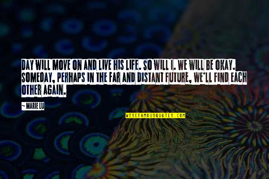 Famous Movie And Tv Quotes By Marie Lu: Day will move on and live his life.