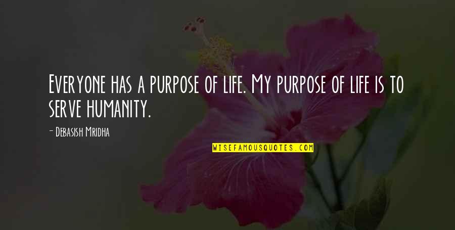 Famous Not Quitting Quotes By Debasish Mridha: Everyone has a purpose of life. My purpose