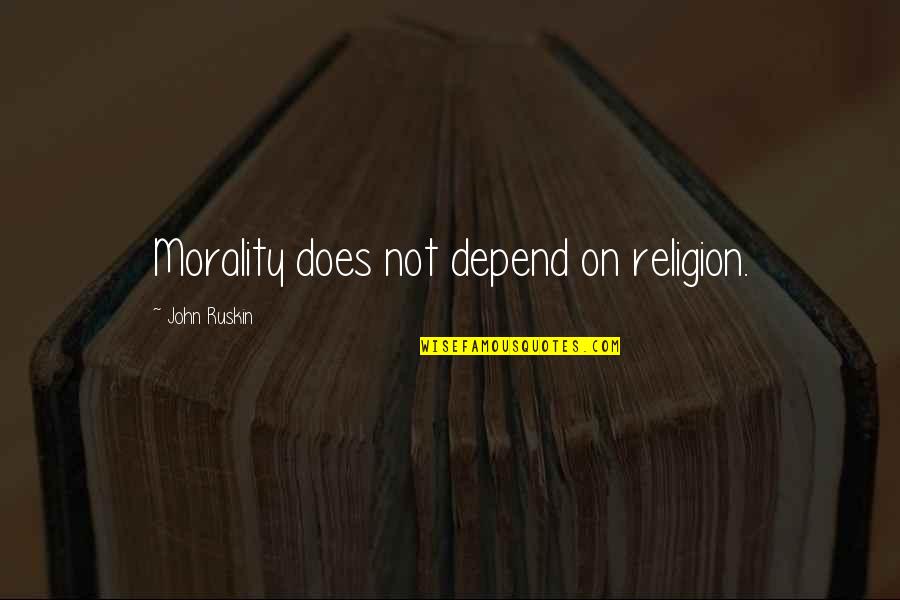 Famous Panamanian Quotes By John Ruskin: Morality does not depend on religion.