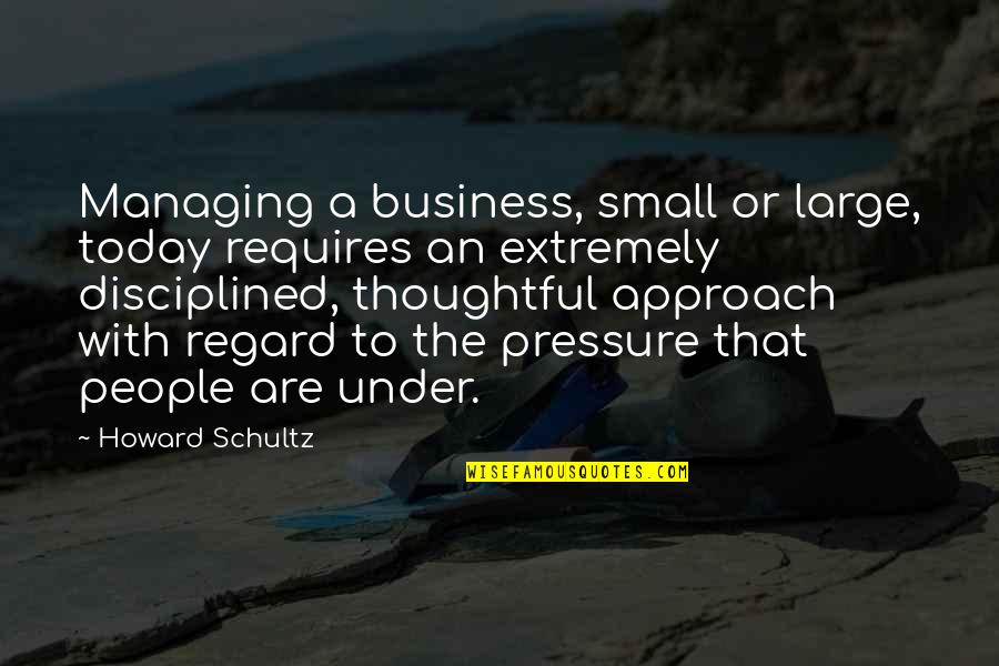 Famous Paranormal Quotes By Howard Schultz: Managing a business, small or large, today requires