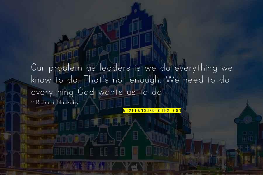 Famous Pharmaceutical Quotes By Richard Blackaby: Our problem as leaders is we do everything