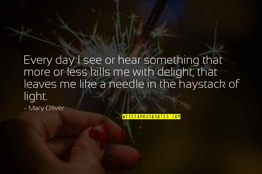 Famous Pimples Quotes By Mary Oliver: Every day I see or hear something that