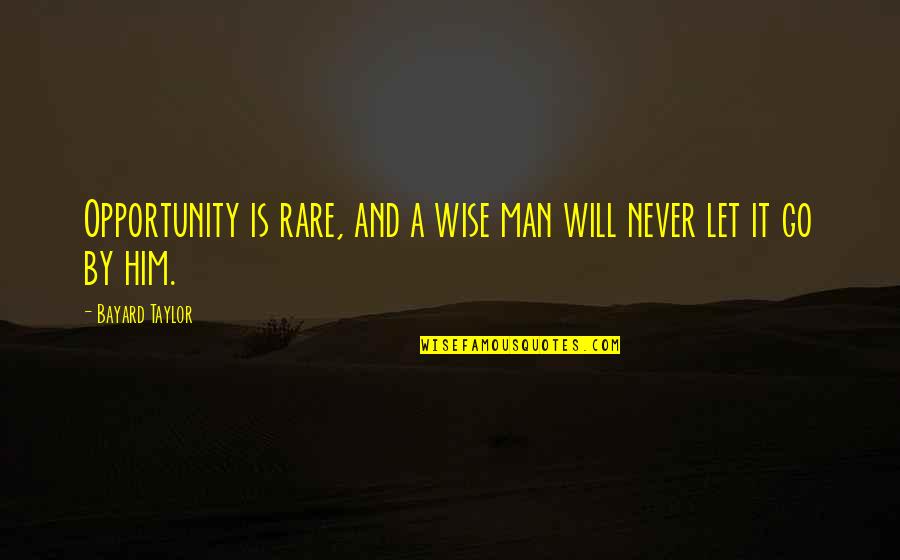 Famous Positive Movie Quotes By Bayard Taylor: Opportunity is rare, and a wise man will