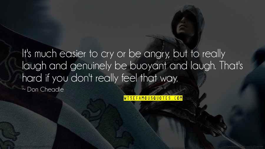 Famous Profane Quotes By Don Cheadle: It's much easier to cry or be angry,