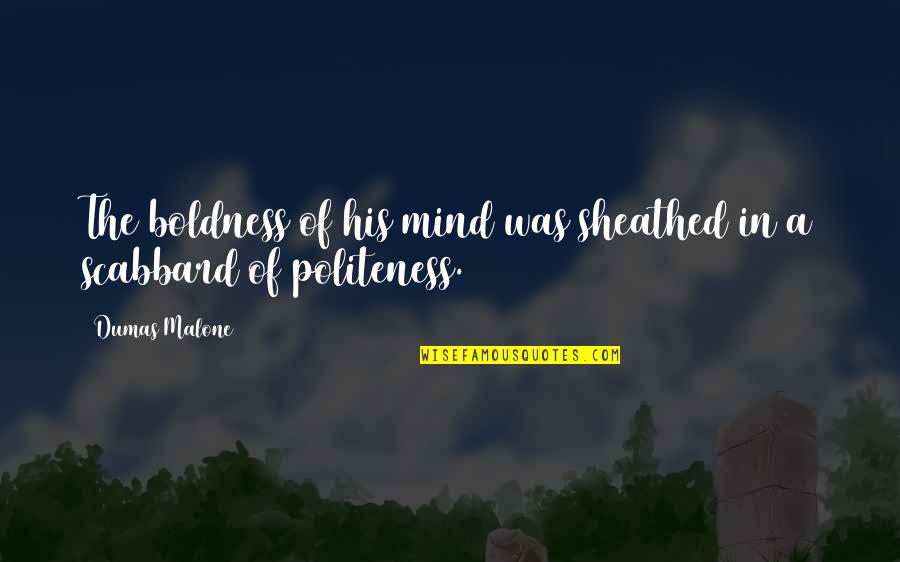 Famous Quarterbacks Quotes By Dumas Malone: The boldness of his mind was sheathed in