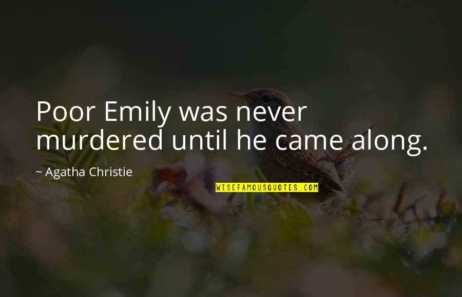 Famous Quebecois Quotes By Agatha Christie: Poor Emily was never murdered until he came