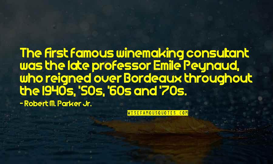 Famous R&b Quotes By Robert M. Parker Jr.: The first famous winemaking consultant was the late