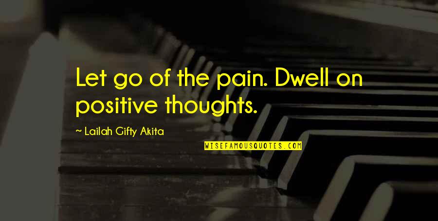 Famous Raising Hell Quotes By Lailah Gifty Akita: Let go of the pain. Dwell on positive