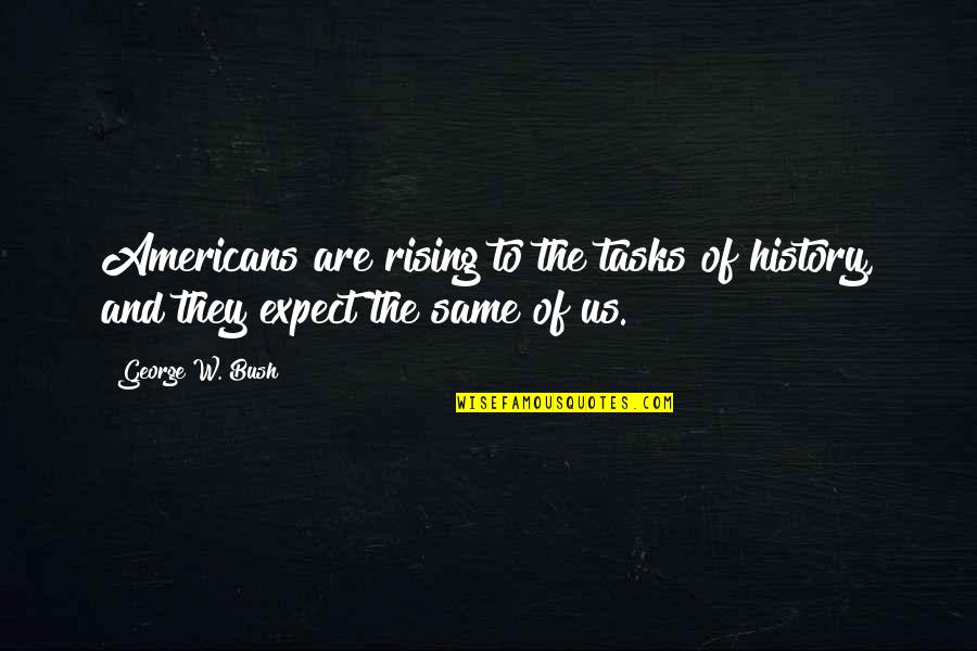 Famous Ransom Quotes By George W. Bush: Americans are rising to the tasks of history,