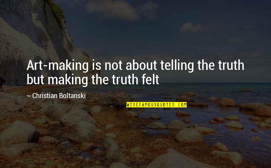 Famous Rashi Quotes By Christian Boltanski: Art-making is not about telling the truth but