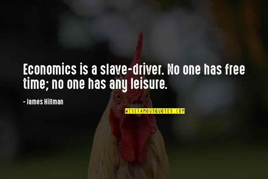 Famous Rashi Quotes By James Hillman: Economics is a slave-driver. No one has free