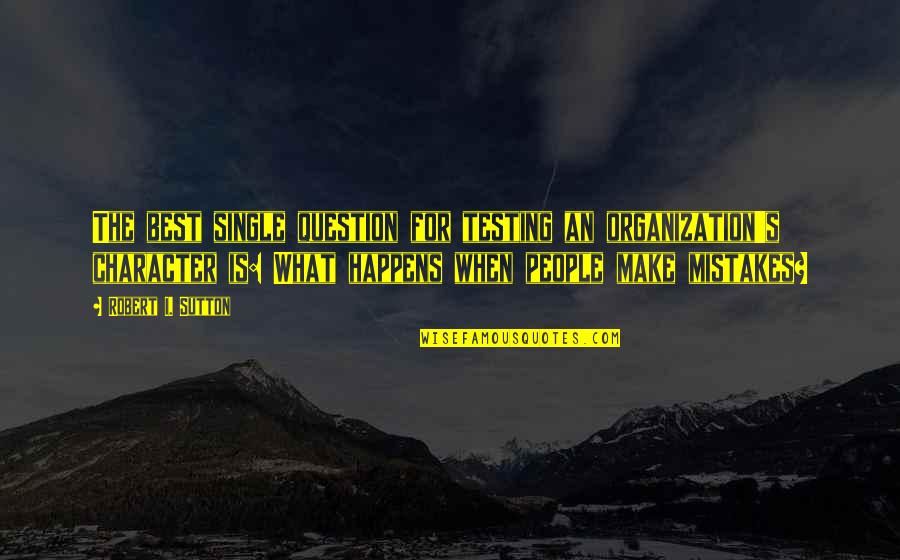 Famous Recording Engineer Quotes By Robert I. Sutton: The best single question for testing an organization's