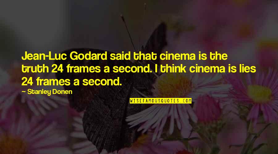 Famous Relativity Quotes By Stanley Donen: Jean-Luc Godard said that cinema is the truth