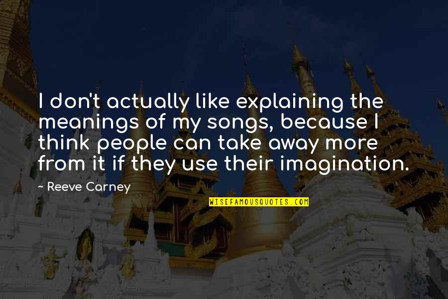 Famous Ross Kemp Quotes By Reeve Carney: I don't actually like explaining the meanings of