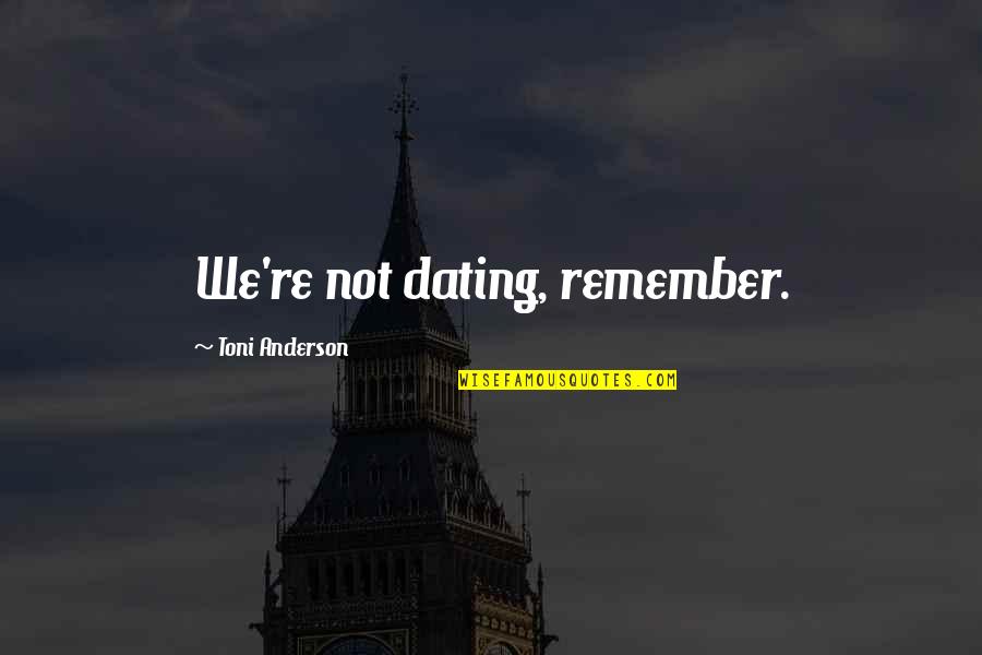 Famous Satir Quotes By Toni Anderson: We're not dating, remember.