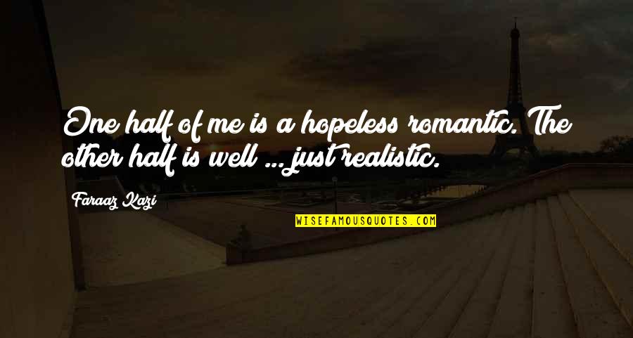 Famous Semicolon Quotes By Faraaz Kazi: One half of me is a hopeless romantic.