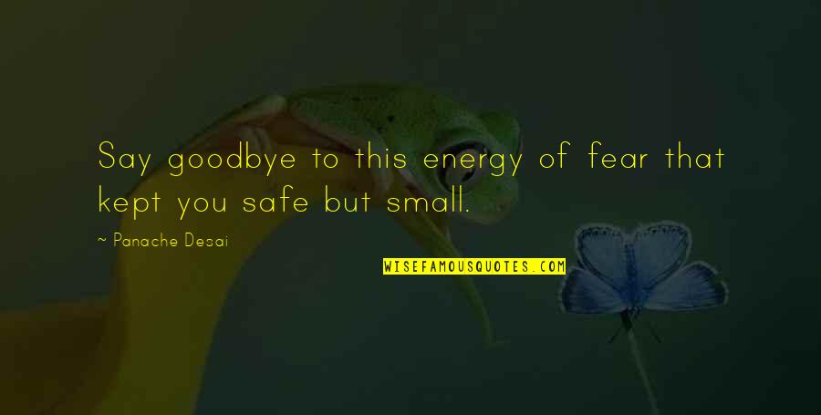 Famous Sometime Quotes By Panache Desai: Say goodbye to this energy of fear that