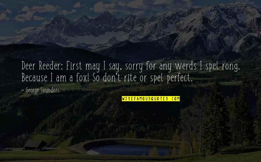 Famous Starvation Quotes By George Saunders: Deer Reeder: First may I say, sorry for