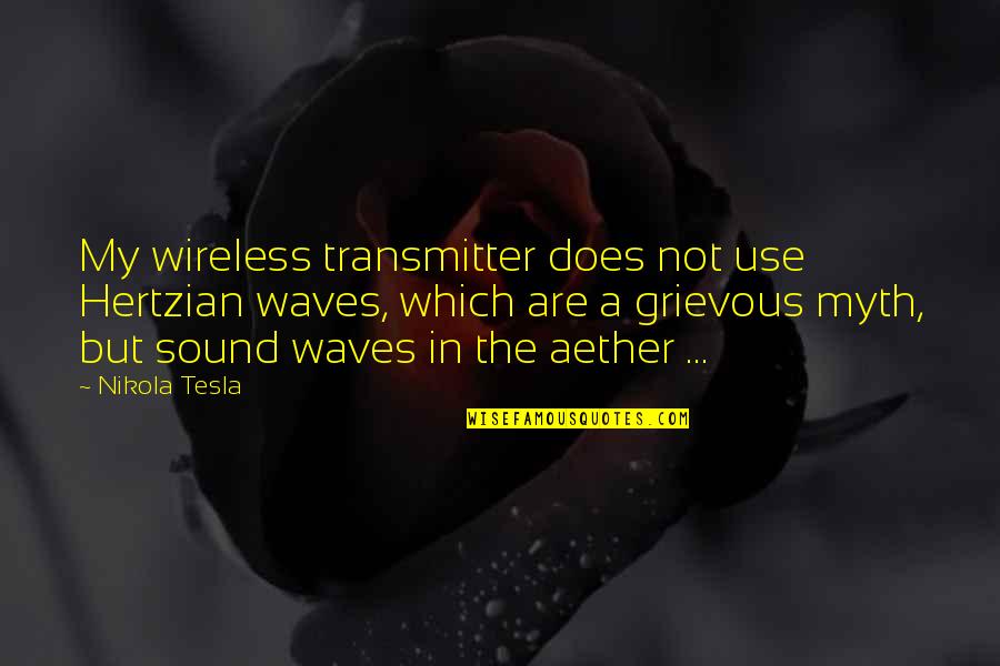 Famous Steampunk Quotes By Nikola Tesla: My wireless transmitter does not use Hertzian waves,