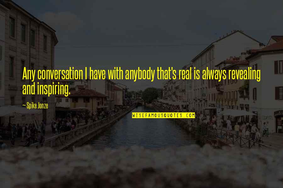 Famous Steampunk Quotes By Spike Jonze: Any conversation I have with anybody that's real