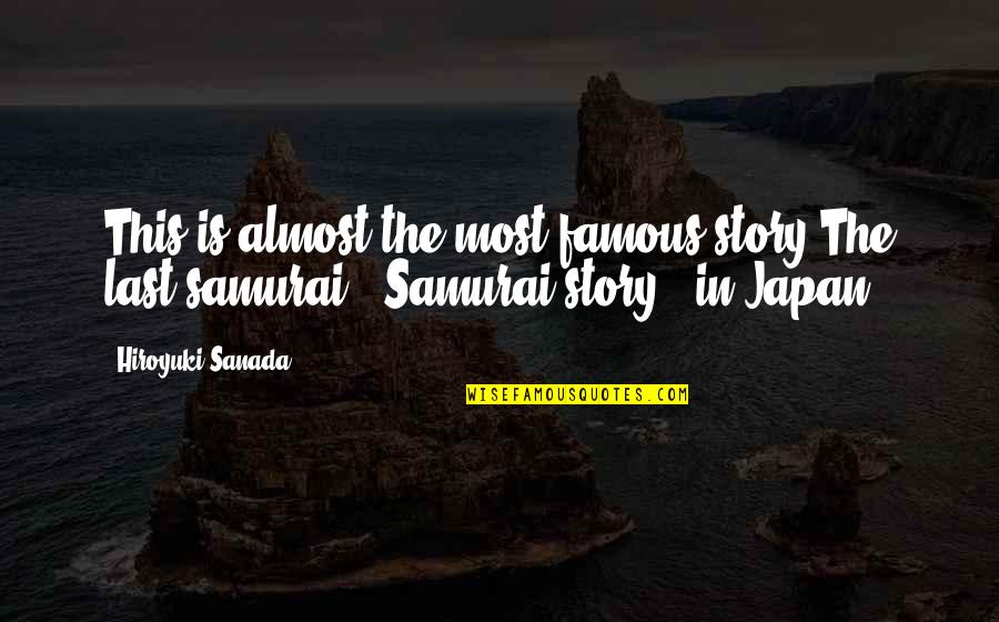 Famous Story Quotes By Hiroyuki Sanada: This is almost the most famous story The