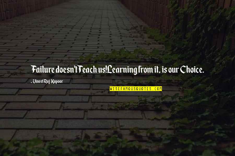 Famous Swahili Quotes By Vineet Raj Kapoor: Failure doesn't Teach us!Learning from it, is our