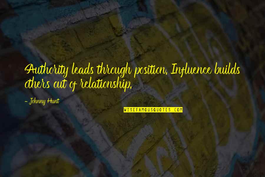 Famous Thg Quotes By Johnny Hunt: Authority leads through position. Influence builds others out