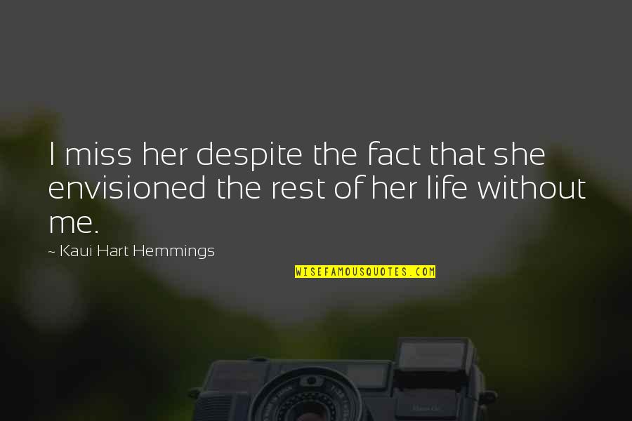 Famous Touchstone Quotes By Kaui Hart Hemmings: I miss her despite the fact that she