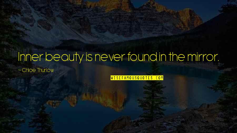 Famous Trini Quotes By Chloe Thurlow: Inner beauty is never found in the mirror.