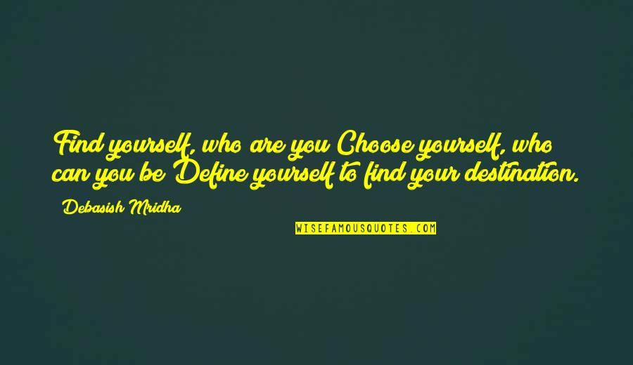 Famous Wannabes Quotes By Debasish Mridha: Find yourself, who are you?Choose yourself, who can