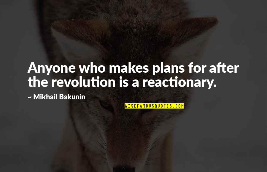 Famous Whitey Bulger Quotes By Mikhail Bakunin: Anyone who makes plans for after the revolution