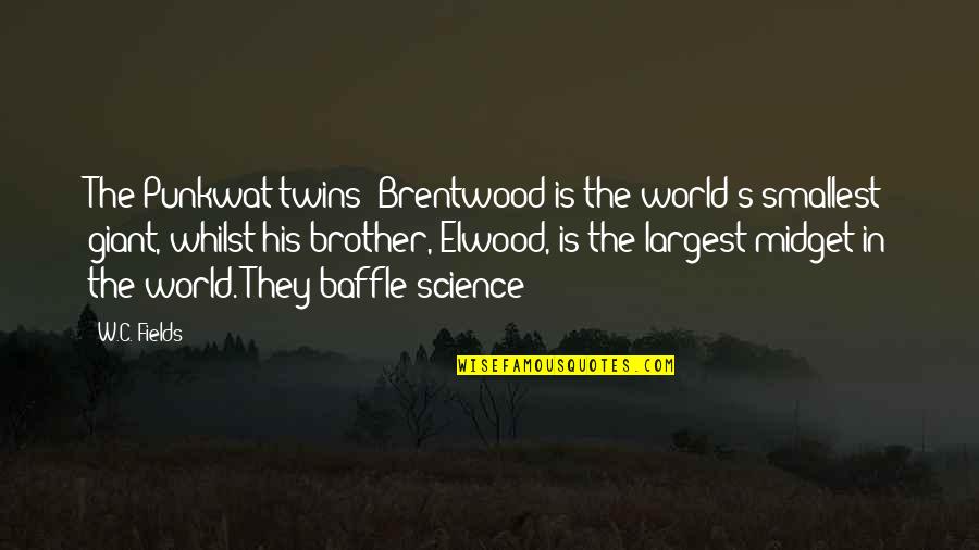 Famous Wisdom Quotes By W.C. Fields: The Punkwat twins! Brentwood is the world's smallest