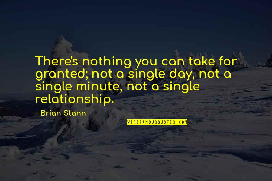 Famous Zen Masters Quotes By Brian Stann: There's nothing you can take for granted; not