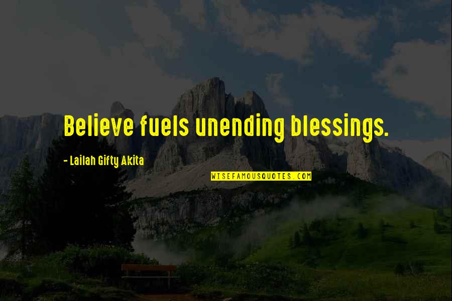 Famous Zen Masters Quotes By Lailah Gifty Akita: Believe fuels unending blessings.