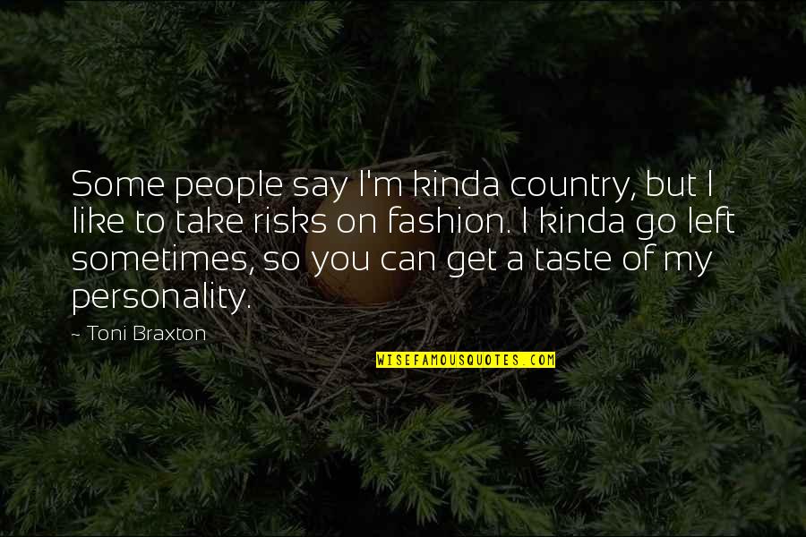 Famous Zen Masters Quotes By Toni Braxton: Some people say I'm kinda country, but I
