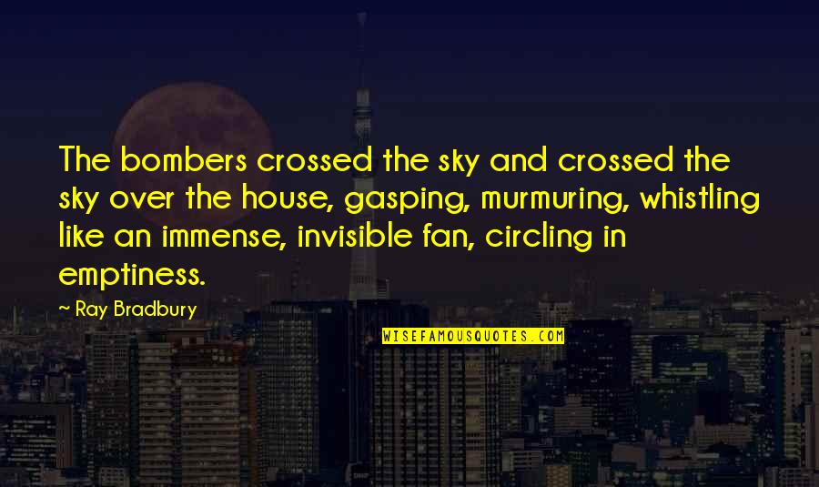 Fan Quotes By Ray Bradbury: The bombers crossed the sky and crossed the