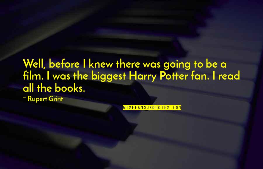 Fan Quotes By Rupert Grint: Well, before I knew there was going to