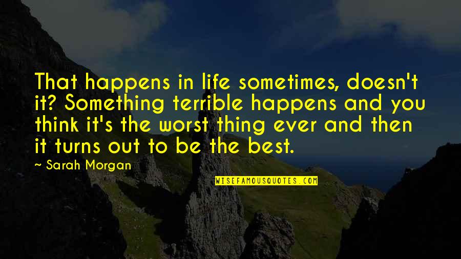 Fanatically First Grade Quotes By Sarah Morgan: That happens in life sometimes, doesn't it? Something