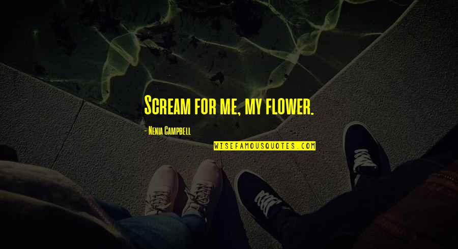 Fanaticismt Quotes By Nenia Campbell: Scream for me, my flower.