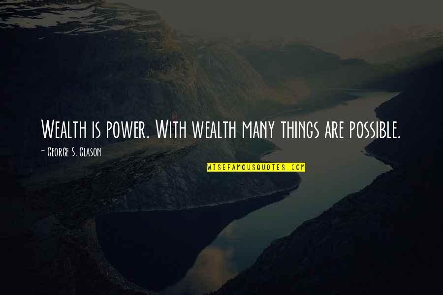 Fanboys Quotes By George S. Clason: Wealth is power. With wealth many things are