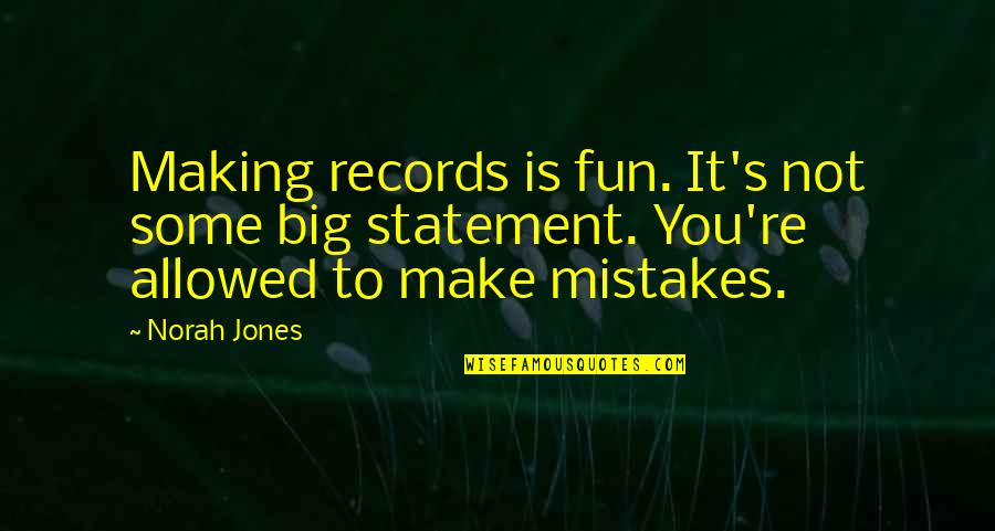 Fanchette Group Quotes By Norah Jones: Making records is fun. It's not some big