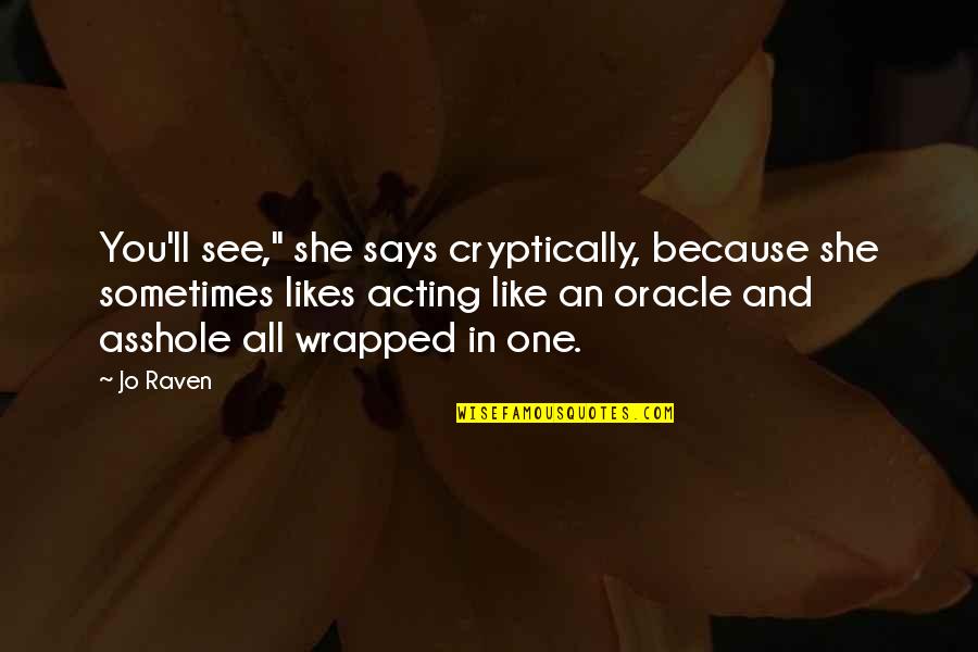 Fanciulla Del Quotes By Jo Raven: You'll see," she says cryptically, because she sometimes